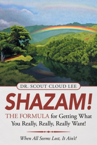 Könyv Shazam! the Formula for Getting What You Really, Really, Really Want! Dr Scout Cloud Lee