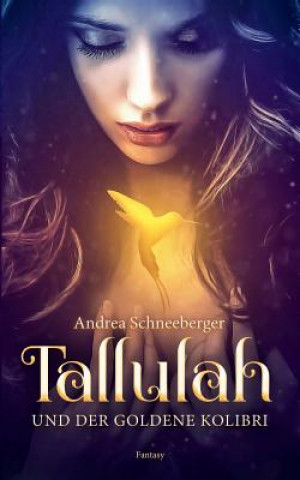 Kniha Tallulah und der goldene Kolibri Andrea Schneeberger