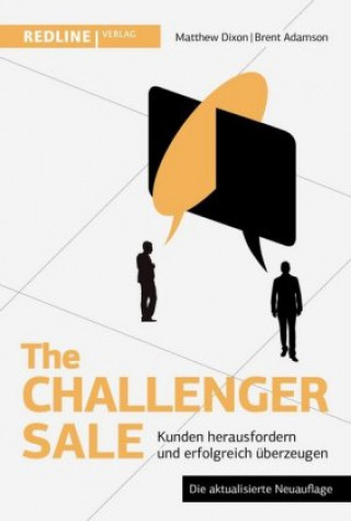 Könyv The Challenger Sale: Kunden herausfordern und erfolgreich überzeugen Matthew Dixon