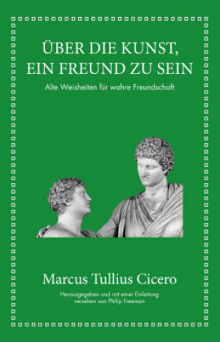 Kniha Marcus Tullius Cicero: Über die Kunst ein Freund zu sein Philip Freeman