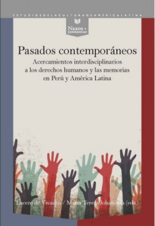 Książka Pasados contemporáneos : acercamientos interdisciplinarios a los derechos humanos y las memorias en Perú y América Latina Lucero de Vivanco