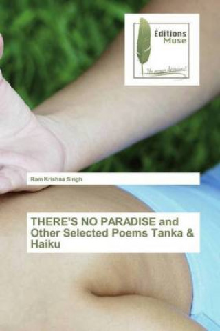 Kniha THERE'S NO PARADISE and Other Selected Poems Tanka & Haiku Ram Krishna Singh