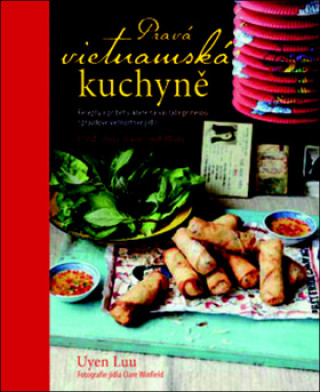 Kniha Pravá vietnamská kuchyně Uyen Luu
