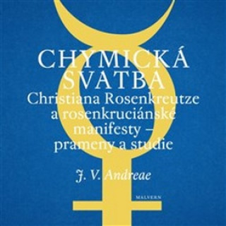 Книга Chymická svatba Christiana Rosenkreutze a rosenkruciánské manifesty Johann Valentin Andreae
