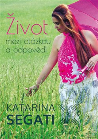 Книга Život mezi otázkou a odpovědí Katarína  Šebátová