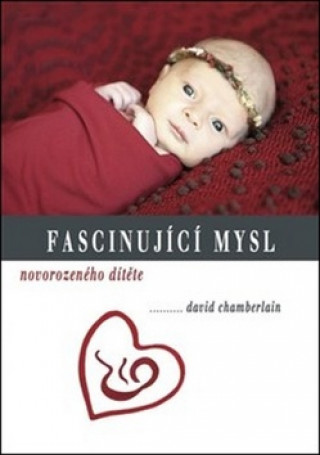 Könyv Fascinující mysl novorozeného dítěte David Chamberlain