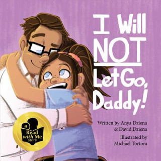 Kniha I Will Not Let Go, Daddy! David Michael Dziena