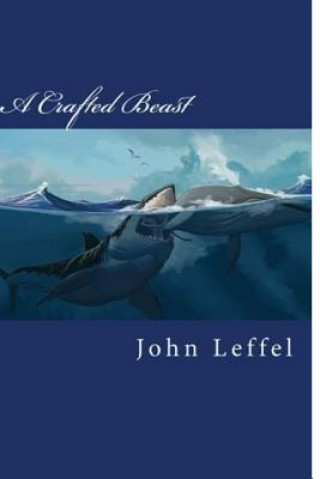 Kniha A Crafted Beast Dr John E Leffel
