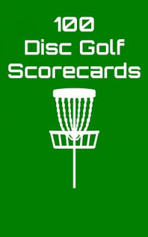 Kniha 100 Disc Golf Scorecards: Disc Golf Scorebook (Green) Joe Machnak