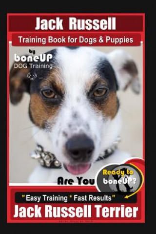 Kniha Jack Russell Training Book for Dogs & Puppies by Boneup Dog Training: Are You Ready to Bone Up? Easy Training * Fast Results Jack Russell Terrier Karen Douglas Kane