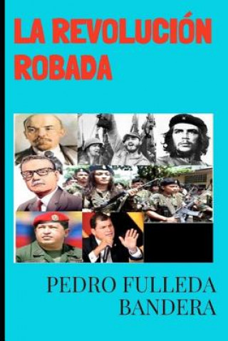 Книга La Revolución Robada Pedro Fulleda Bandera