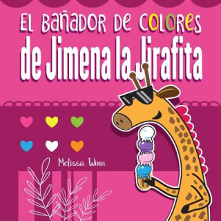 Kniha El Ba?ador de Colores de Jimena La Jirafita: Aprende Los Colores. Cuento Para Ni?os de 2 A?os. Pedro Gutierrez