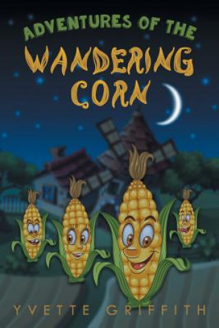 Knjiga Adventures of the Wandering Corn Yvette Griffith