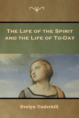 Książka Life of the Spirit and the Life of To-Day Evelyn Underhill