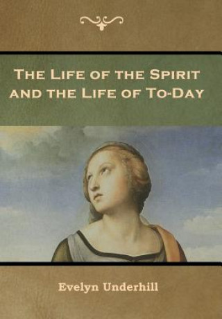 Książka Life of the Spirit and the Life of To-Day Evelyn Underhill