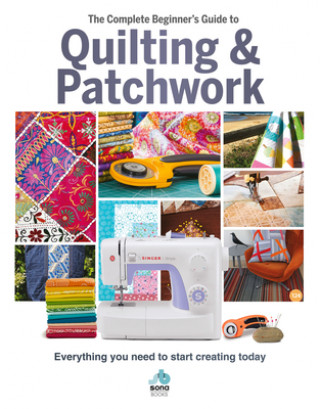 Carte The Complete Beginner's Guide to Quilting and Patchwork Sona Books