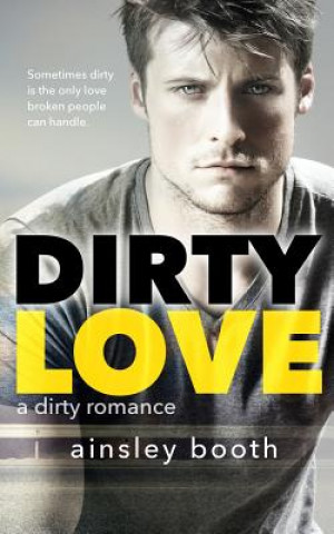 Knjiga Dirty Love Ainsley Booth