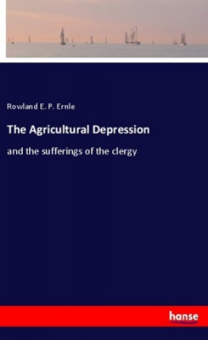 Carte The Agricultural Depression Rowland E. P. Ernle
