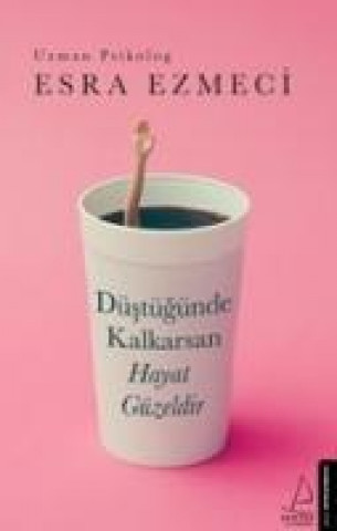 Book Düstügünde Kalkarsan Hayat Güzeldir Esra Ezmeci