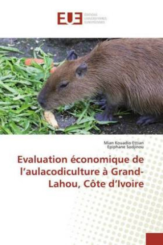Könyv Evaluation economique de l'aulacodiculture a Grand-Lahou, Cote d'Ivoire Mian Kouadio Ettian