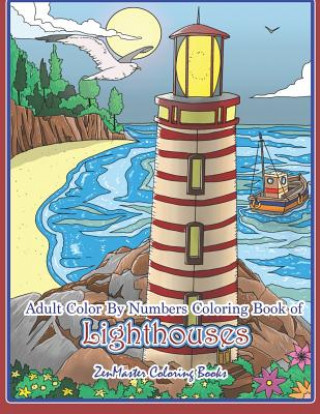 Könyv Adult Color By Numbers Coloring Book of Lighthouses Zenmaster Coloring Books