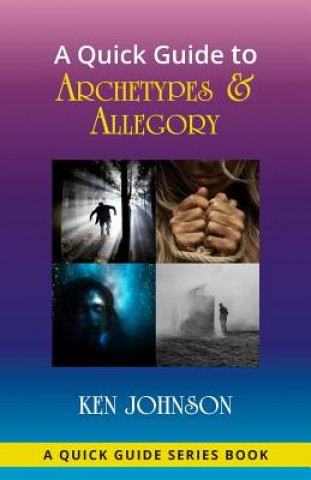 Könyv Quick Guide to Archetypes & Allegory Ken Johnson
