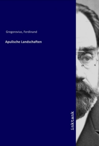 Kniha Apulische Landschaften Ferdinand Gregorovius