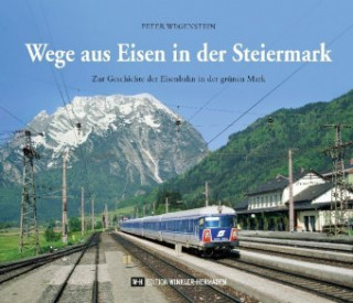 Kniha Wege aus Eisen in der Steiermark Peter Wegenstein