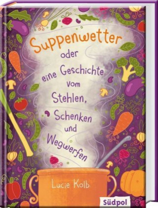 Buch Suppenwetter oder eine Geschichte vom Stehlen, Schenken und Wegwerfen Lucie Kolb