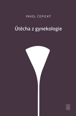 Knjiga Útěcha z gynekologie Pavel Čepický