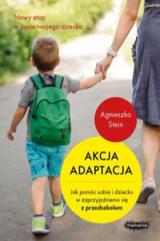 Kniha Akcja adaptacja Jak pomóc dziecku i sobie w zaprzyjaźnieniu się z przedszkolem Stein Agnieszka