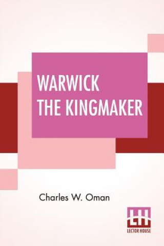 Könyv Warwick The Kingmaker Charles W. Oman
