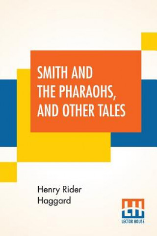 Kniha Smith And The Pharaohs, And Other Tales Henry Rider Haggard