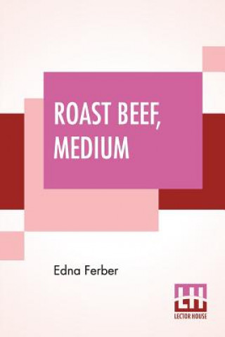 Knjiga Roast Beef, Medium Edna Ferber