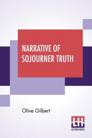 Könyv Narrative Of Sojourner Truth Olive Gilbert