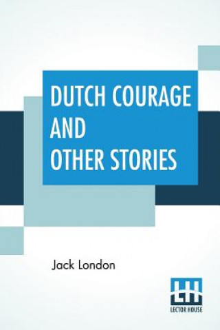 Kniha Dutch Courage And Other Stories Jack London