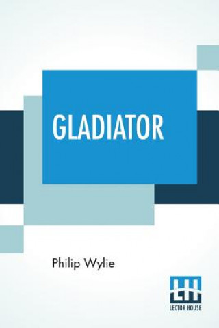 Kniha Gladiator Philip Wylie