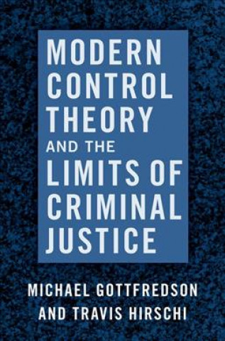 Kniha Modern Control Theory and the Limits of Criminal Justice Gottfredson