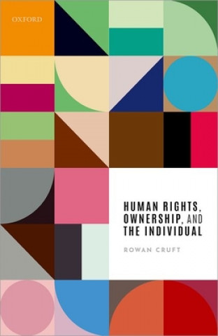 Książka Human Rights, Ownership, and the Individual Rowan (University of Stirling) Cruft