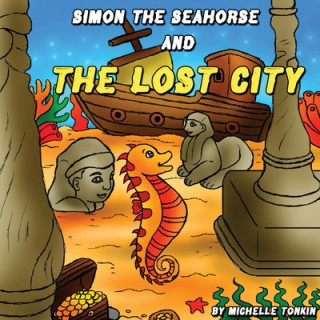 Könyv Simon the Seahorse and the Lost City Tonkin Michelle Tonkin