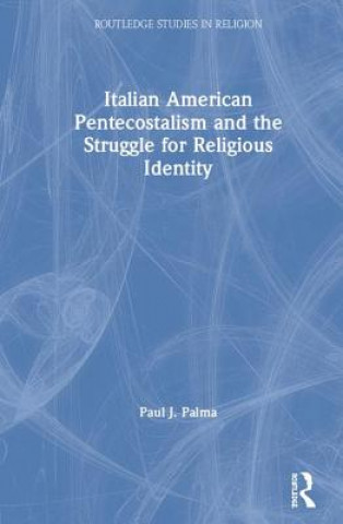 Carte Italian American Pentecostalism and the Struggle for Religious Identity Palma