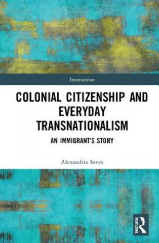 Carte Colonial Citizenship and Everyday Transnationalism Alexandria (The University of East Anglia) Innes