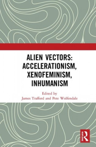 Kniha Alien Vectors: Accelerationism, Xenofeminism, Inhumanism 