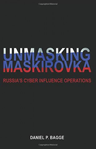 Kniha Unmasking Maskirovka: Russia's Cyber Influence Operations Bagge Daniel Page