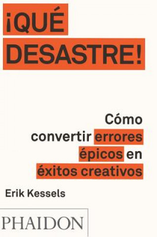 Kniha ?que Desastre!: Cómo Convertir Errores Épicos En Éxitos Creativos (Failed It!) (Spanish Edition) Erik Kessels