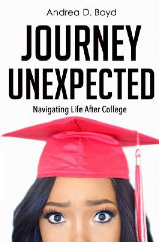 Könyv Journey Unexpected: Navigating Life After College Andrea D Boyd