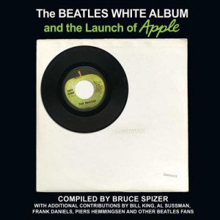 Kniha Beatles White Album and the Launch of Apple Bruce Spizer