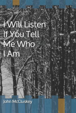 Libro I Will Listen If You Tell Me Who I Am John McCluskey