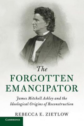 Kniha Forgotten Emancipator Rebecca E. Zietlow