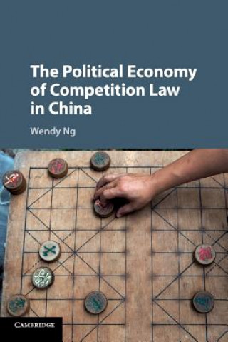 Könyv Political Economy of Competition Law in China Wendy (University of Melbourne) Ng